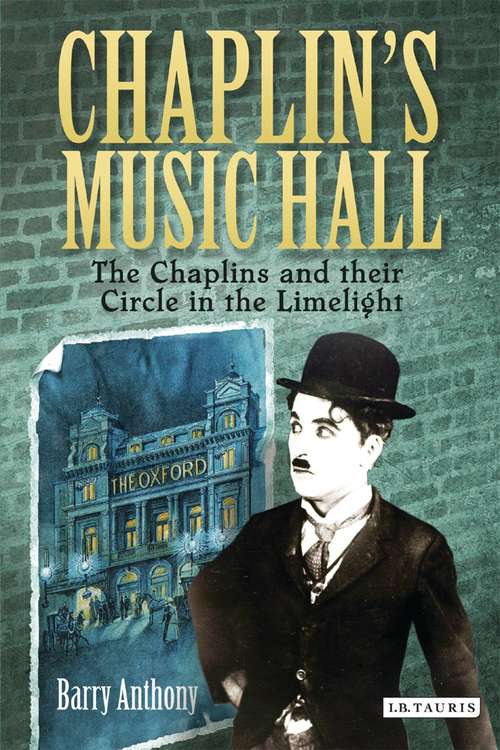Book cover of Chaplin's Music Hall: The Chaplins and their Circle in the Limelight (20120930 Ser. #20120930)