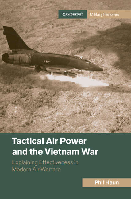 Book cover of Tactical Air Power and the Vietnam War: Explaining Effectiveness in Modern Air Warfare (Cambridge Military Histories)