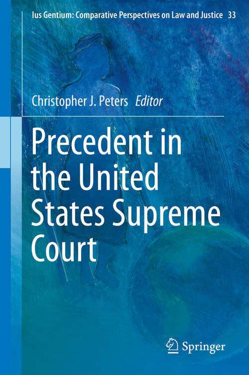 Book cover of Precedent in the United States Supreme Court (2013) (Ius Gentium: Comparative Perspectives on Law and Justice #33)
