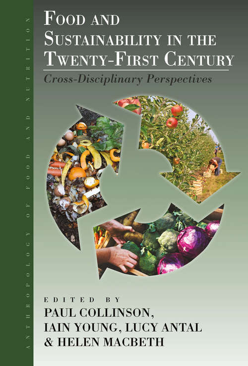 Book cover of Food and Sustainability in the Twenty-First Century: Cross-Disciplinary Perspectives (Anthropology of Food & Nutrition #9)