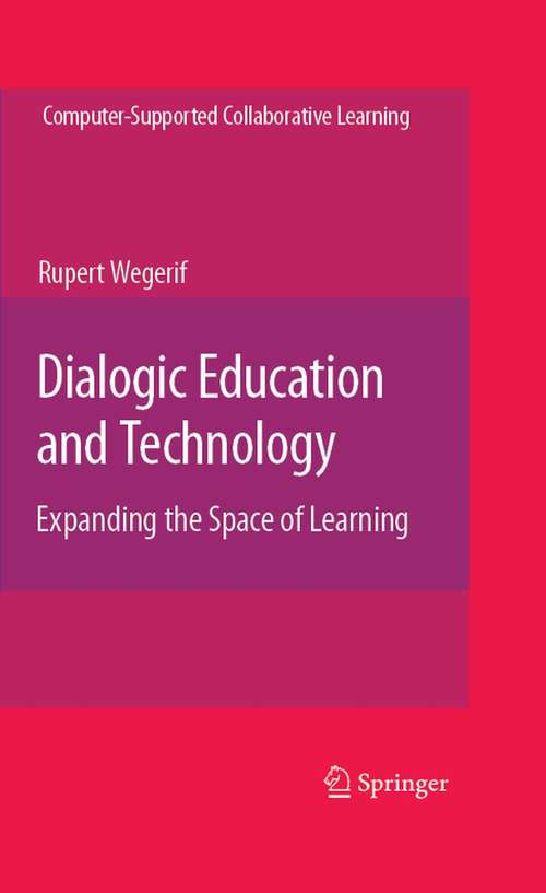 Book cover of Dialogic Education and Technology: Expanding the Space of Learning (2007) (Computer-Supported Collaborative Learning Series #7)