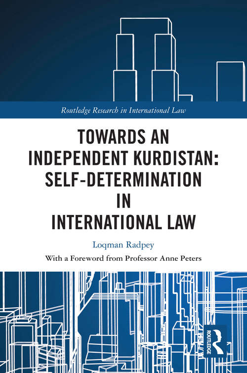 Book cover of Towards an Independent Kurdistan: Self-Determination in International Law (Routledge Research in International Law)