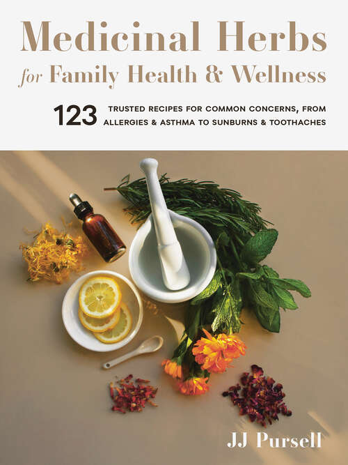 Book cover of Medicinal Herbs for Family Health and Wellness: 123 Trusted Recipes for Common Concerns, from Allergies and Asthma to Sunburns and Toothaches