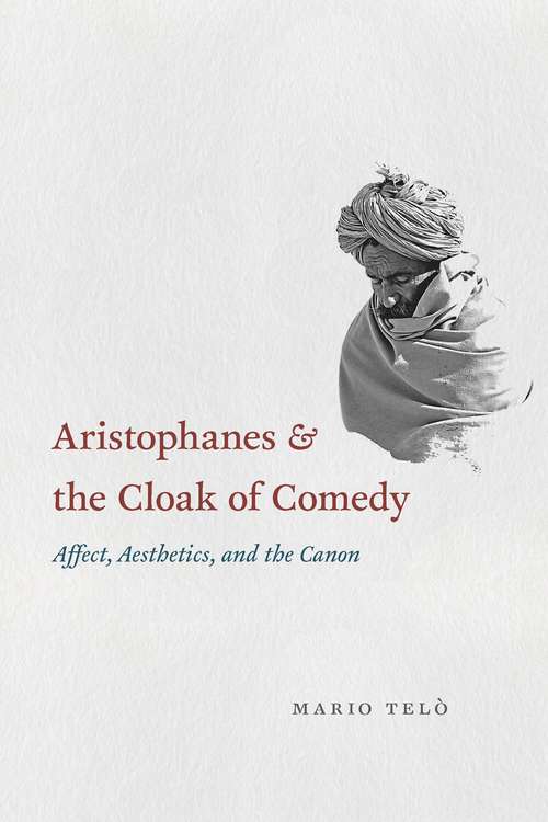 Book cover of Aristophanes and the Cloak of Comedy: Affect, Aesthetics, and the Canon