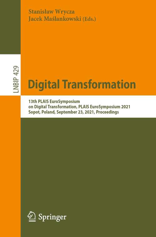 Book cover of Digital Transformation: 13th PLAIS EuroSymposium on Digital Transformation, PLAIS EuroSymposium 2021, Sopot, Poland, September 23, 2021, Proceedings (1st ed. 2021) (Lecture Notes in Business Information Processing #429)
