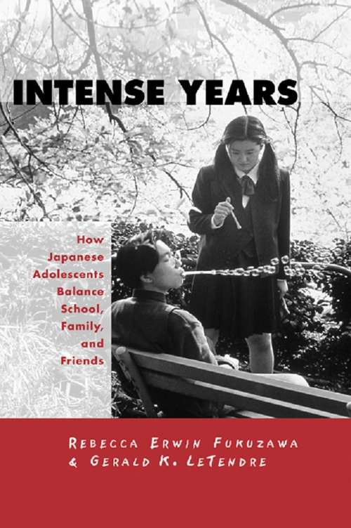 Book cover of Intense Years: How Japanese Adolescents Balance School, Family and Friends (Reference Books in International Education #50)