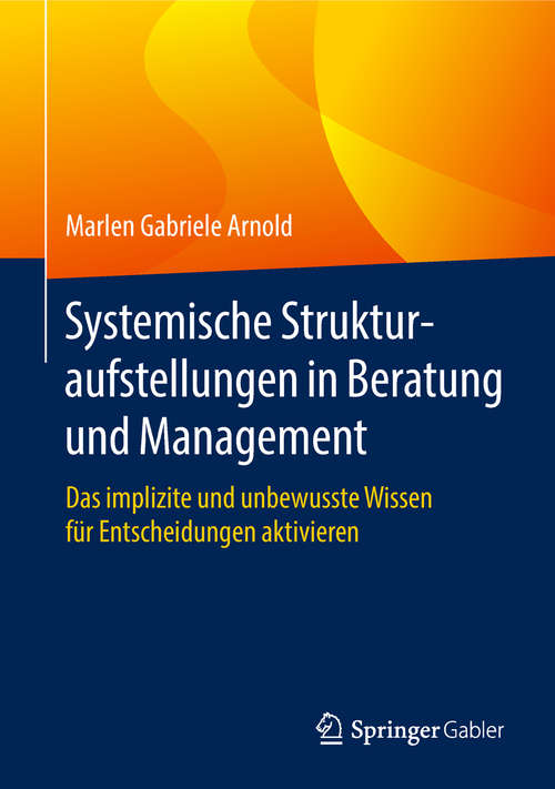 Book cover of Systemische Strukturaufstellungen in Beratung und Management: Das implizite und unbewusste Wissen für Entscheidungen aktivieren