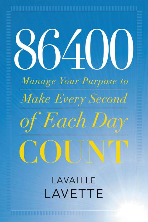 Book cover of 86400: Manage Your Purpose to Make Every Second of Each Day Count