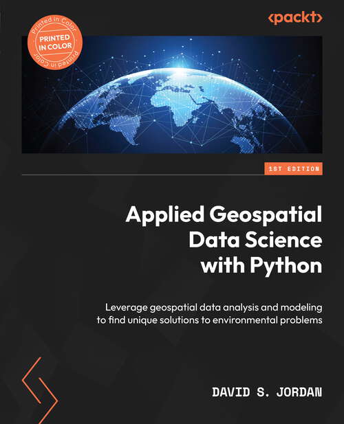 Book cover of Applied Geospatial Data Science With Python: Take Control Of Implementing, Analyzing, And Visualizing Geospatial And Spatial Data With Geopandas And More