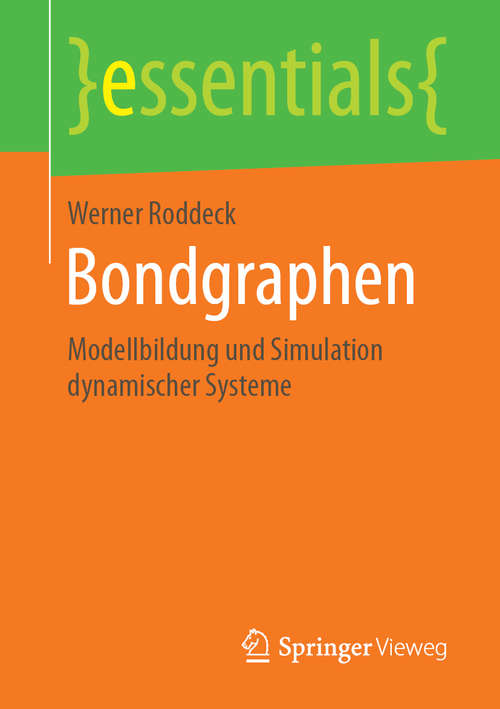 Book cover of Bondgraphen: Modellbildung und Simulation dynamischer Systeme (1. Aufl. 2019) (essentials)