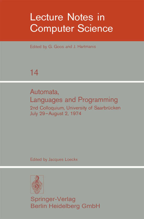 Book cover of Automata, Languages and Programming: 2nd Colloquium, University of Saarbrücken, July 29 - August 2, 1974. Proceedings (1974) (Lecture Notes in Computer Science #14)