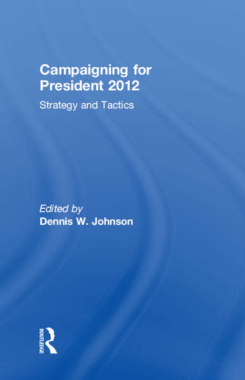 Book cover of Campaigning for President 2012: Strategy and Tactics, New Voices and New Techniques