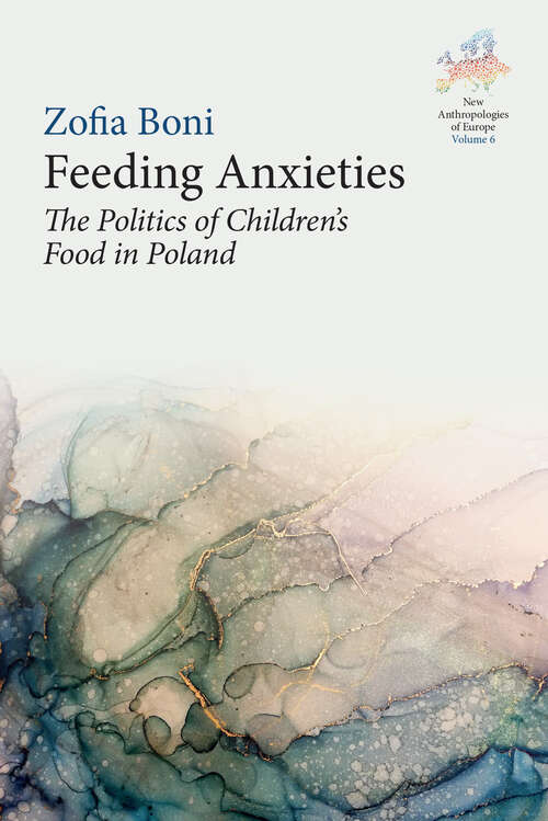 Book cover of Feeding Anxieties: The Politics of Children's Food in Poland (New Anthropologies of Europe: Perspectives and Provocations #6)