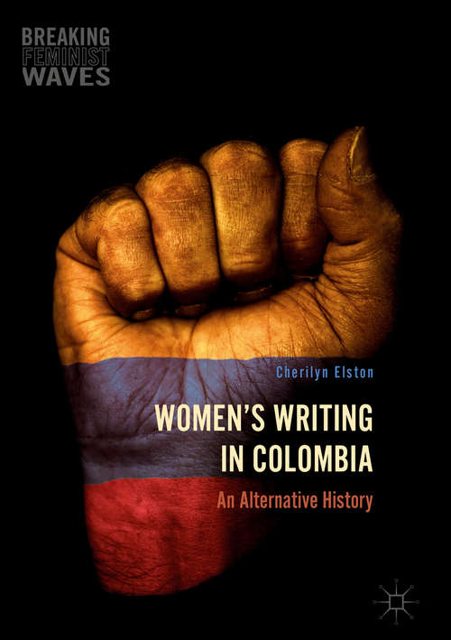Book cover of Women's Writing in Colombia: An Alternative History (1st ed. 2016) (Breaking Feminist Waves)
