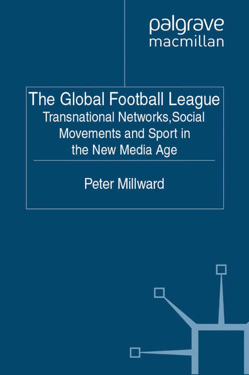 Book cover of The Global Football League: Transnational Networks, Social Movements and Sport in the New Media Age (2011) (Global Culture and Sport Series)