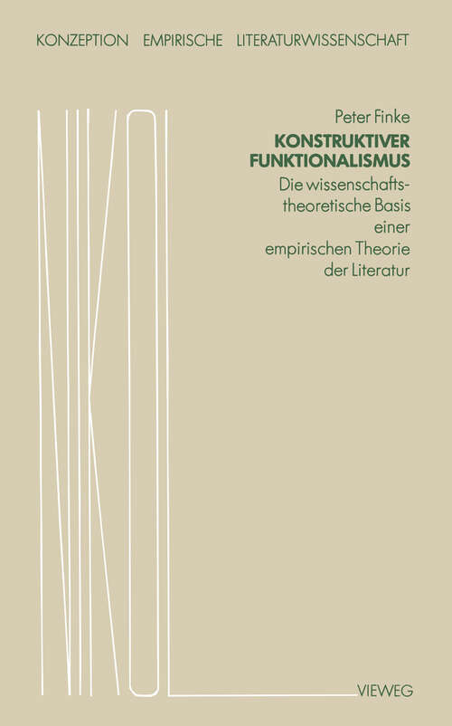 Book cover of Konstruktiver Funktionalismus: Die wissenschaftstheoretische Basis einer empirischen Theorie der Literatur (1982) (Konzeption Empirische Literaturwissenschaft #2)