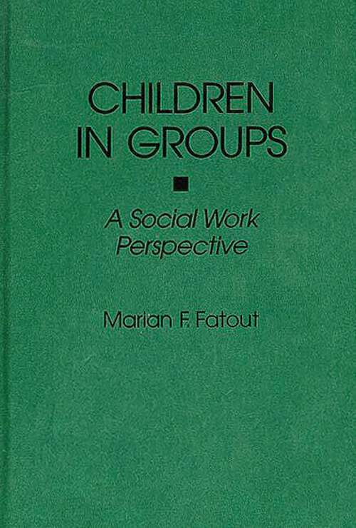 Book cover of Children in Groups: A Social Work Perspective (Non-ser.)