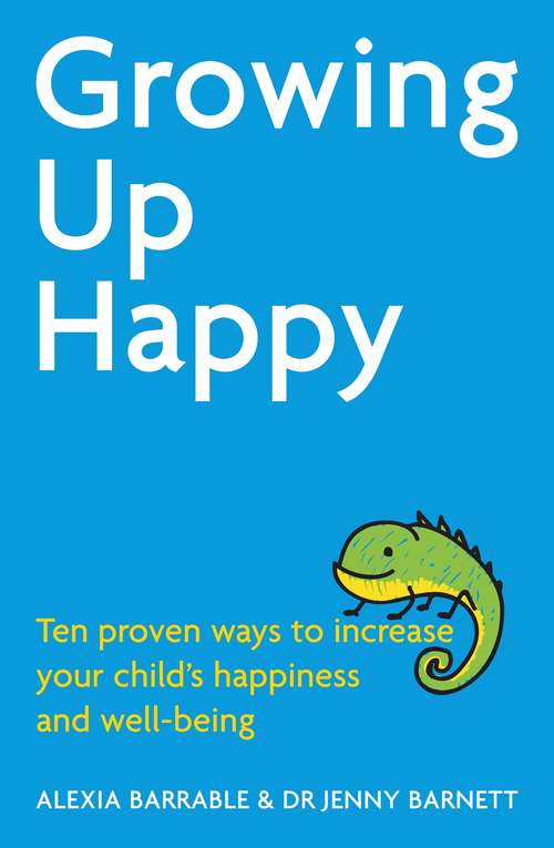 Book cover of Growing Up Happy: Ten proven ways to increase your child's happiness and well-being