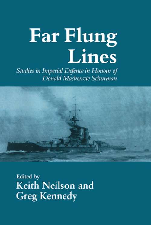 Book cover of Far-flung Lines: Studies in Imperial Defence in Honour of Donald Mackenzie Schurman (Cass Series: Naval Policy and History: Vol. 2)