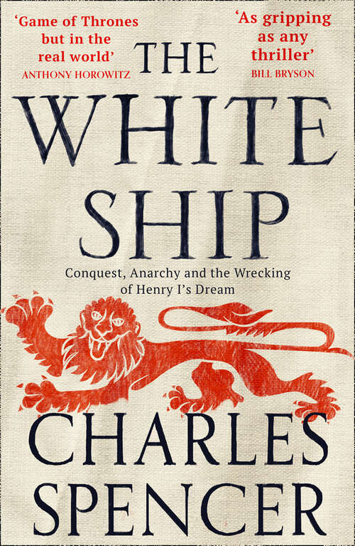 Book cover of The White Ship: Conquest, Anarchy And The Wrecking Of Henry I's Dream (ePub edition)