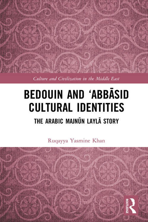 Book cover of Bedouin and ‘Abbāsid Cultural Identities: The Arabic Majnūn Laylā Story (Culture and Civilization in the Middle East)