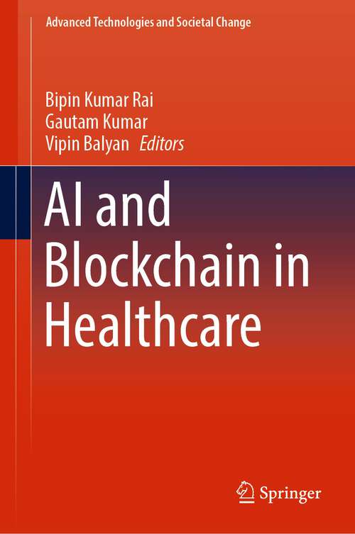 Book cover of AI and Blockchain in Healthcare (1st ed. 2023) (Advanced Technologies and Societal Change)