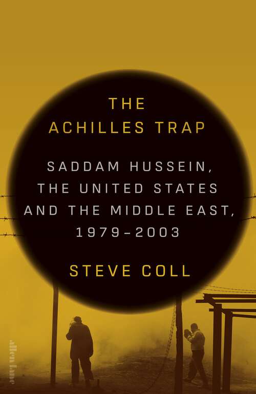 Book cover of The Achilles Trap: Saddam Hussein, the United States and the Middle East, 1979-2003