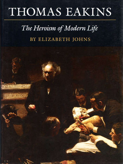 Book cover of Thomas Eakins: The Heroism of Modern Life