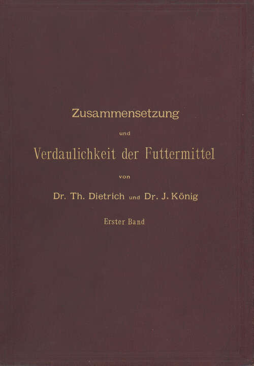 Book cover of Zusammensetzung und Verdaulichkeit der Futtermittel. Nach vorhandenen Analysen und Untersuchungen zusammengestellt: Erster Band (2. Aufl. 1891)