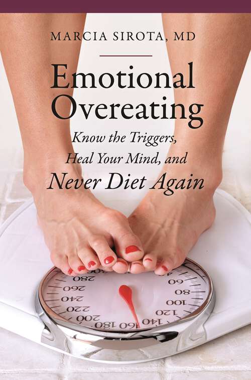 Book cover of Emotional Overeating: Know the Triggers, Heal Your Mind, and Never Diet Again (The Praeger Series on Contemporary Health and Living)