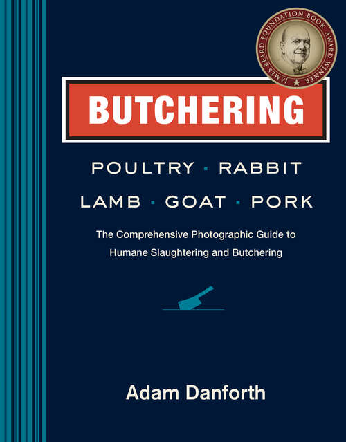 Book cover of Butchering Poultry, Rabbit, Lamb, Goat, and Pork: The Comprehensive Photographic Guide to Humane Slaughtering and Butchering