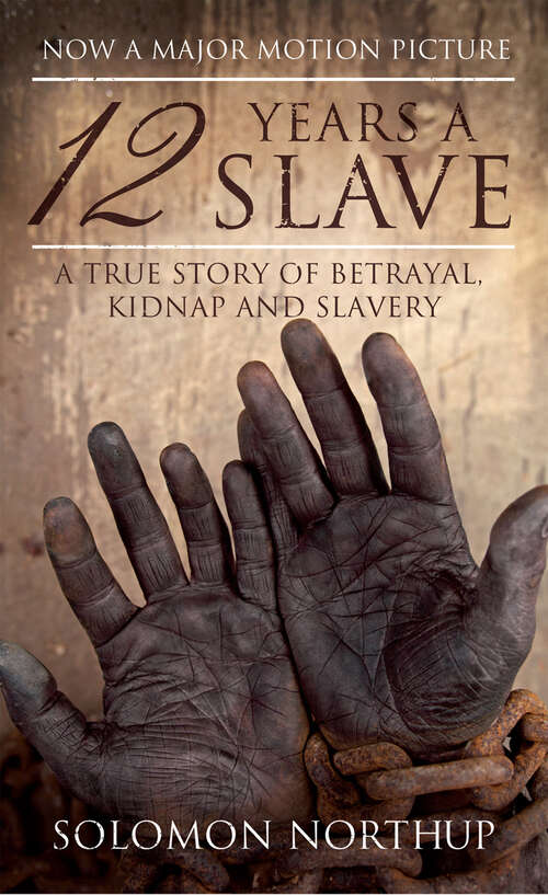 Book cover of 12 Years a Slave: A True Story Of Betrayal Kidnap And Slavery (Hesperus Classics Ser.)