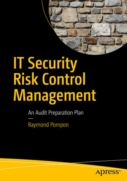 Book cover of IT Security Risk Control Management: An Audit Preparation Plan (1st ed.)