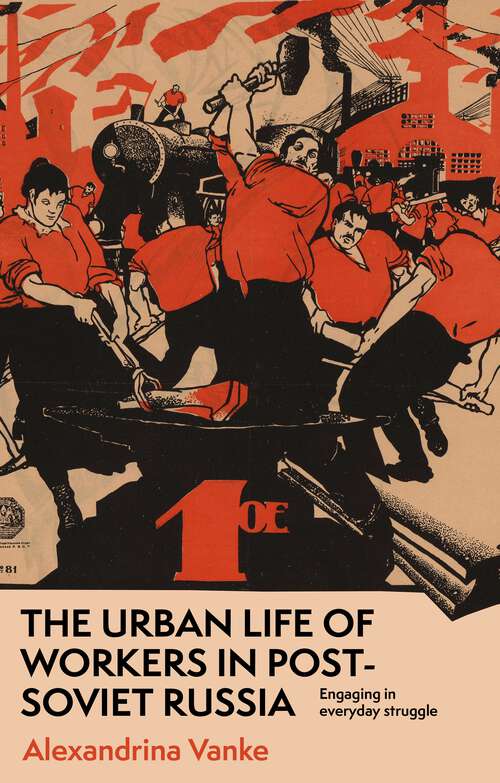 Book cover of The urban life of workers in post-Soviet Russia: Engaging in everyday struggle