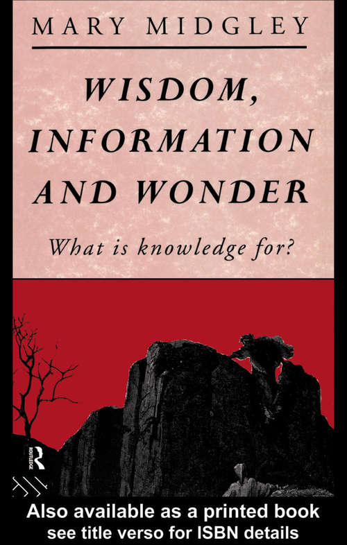Book cover of Wisdom, Information and Wonder: What is Knowledge For?