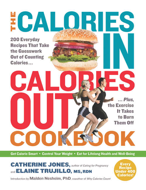 Book cover of The Calories In, Calories Out Cookbook: 200 Everyday Recipes That Take the Guesswork Out of Counting Calories—Plus, the Exercise It Takes to Burn Them Off