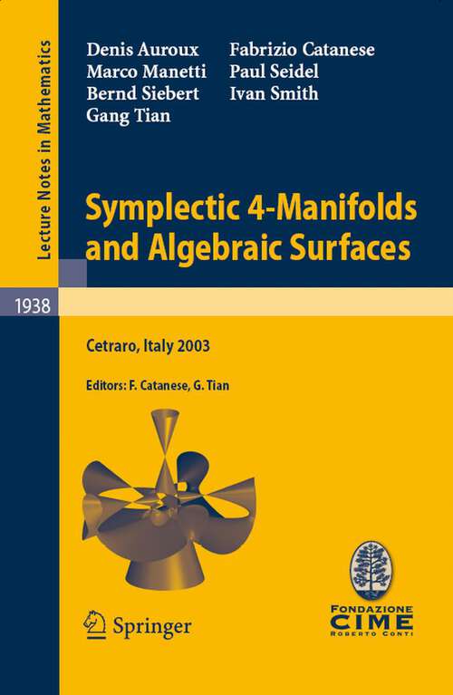 Book cover of Symplectic 4-Manifolds and Algebraic Surfaces: Lectures given at the C.I.M.E. Summer School held in Cetraro, Italy, September 2-10, 2003 (2008) (Lecture Notes in Mathematics #1938)