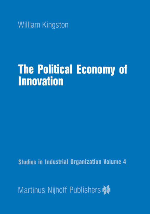 Book cover of The Political Economy of Innovation (1984) (Studies in Industrial Organization #4)