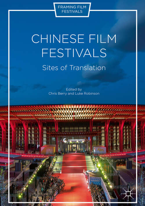 Book cover of Chinese Film Festivals: Sites of Translation (1st ed. 2017) (Framing Film Festivals)