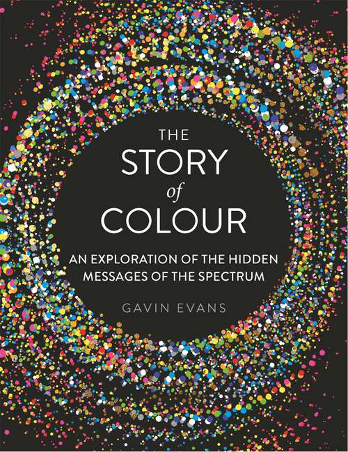 Book cover of The Story of Colour: An Exploration of the Hidden Messages of the Spectrum