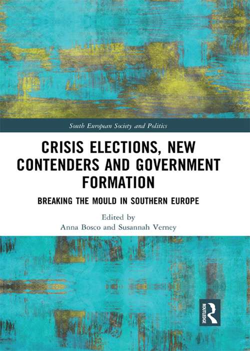 Book cover of Crisis Elections, New Contenders and Government Formation: Breaking the Mould in Southern Europe (South European Society and Politics)