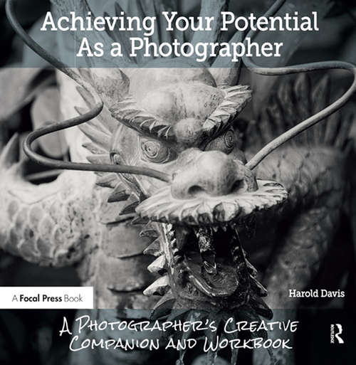 Book cover of Achieving Your Potential As A Photographer: A Creative Companion and Workbook
