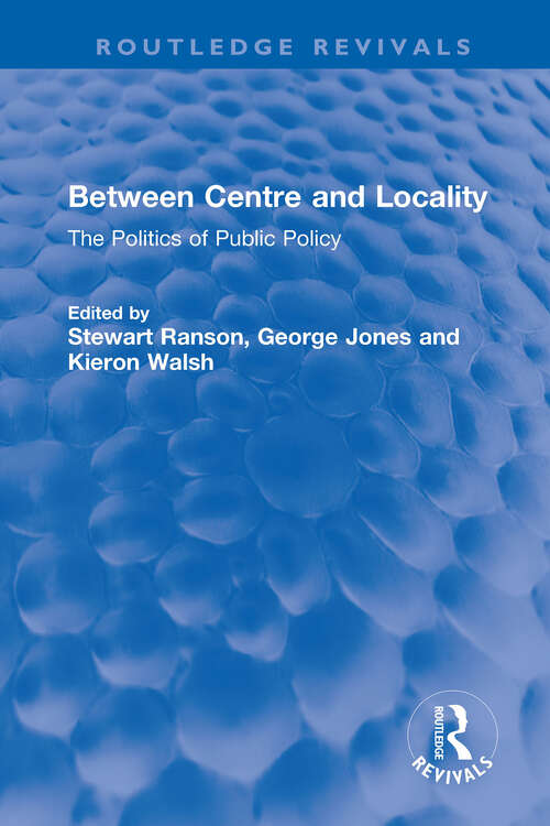 Book cover of Between Centre and Locality: The Politics of Public Policy (Routledge Revivals)