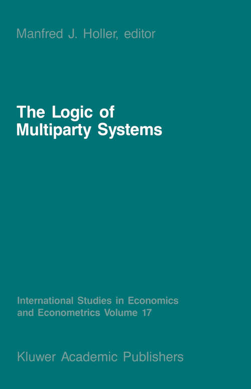 Book cover of The Logic of Multiparty Systems (1987) (International Studies in Economics and Econometrics #17)