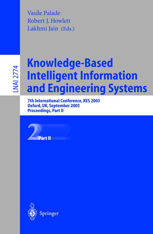 Book cover of Knowledge-Based Intelligent Information and Engineering Systems: 7th International Conference, KES 2003 Oxford, UK, September 3–5, 2003 Proceedings, Part II (2003) (Lecture Notes in Computer Science #2774)