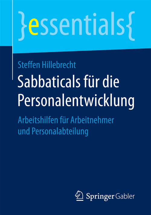 Book cover of Sabbaticals für die Personalentwicklung: Arbeitshilfen für Arbeitnehmer und Personalabteilung (1. Aufl. 2018) (essentials)