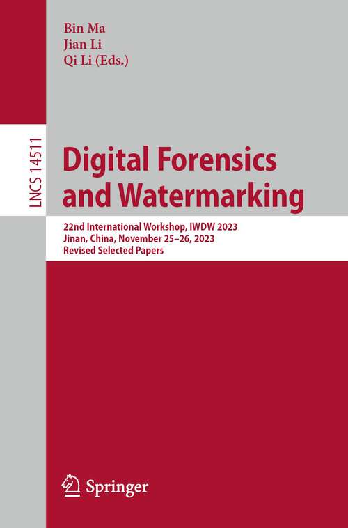 Book cover of Digital Forensics and Watermarking: 22nd International Workshop, IWDW 2023, Jinan, China, November 25–26, 2023, Revised Selected Papers (2024) (Lecture Notes in Computer Science #14511)