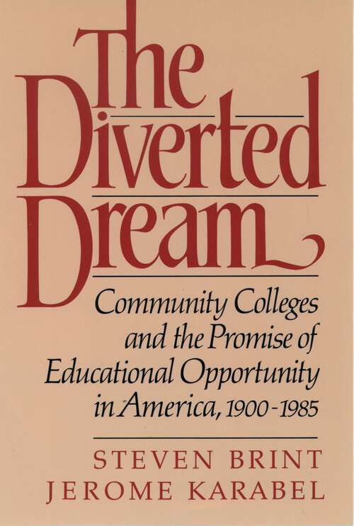 Book cover of The Diverted Dream: Community Colleges and the Promise of Educational Opportunity in America, 1900-1985