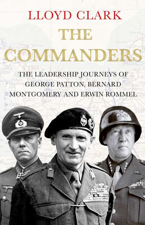 Book cover of The Commanders: The Leadership Journeys of George Patton, Bernard Montgomery and Erwin Rommel (Main)