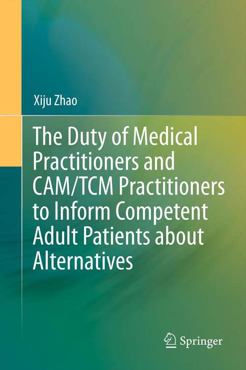 Book cover of The Duty of Medical Practitioners and CAM/TCM Practitioners to Inform Competent Adult Patients about Alternatives (2013)